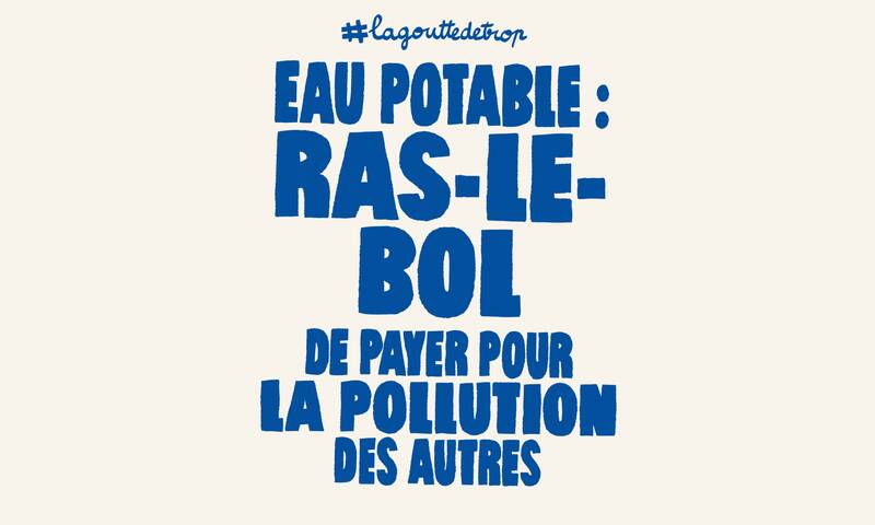 Lancement de la campagne UFC-Que Choisir « La goutte de trop » Les consommateurs refusent de payer seuls la note de la dépollution de l’eau du robinet !
