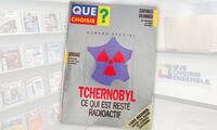 40 ans de Tchernobyl Quand Que Choisir publiait ses propres mesures dans un numéro spécial