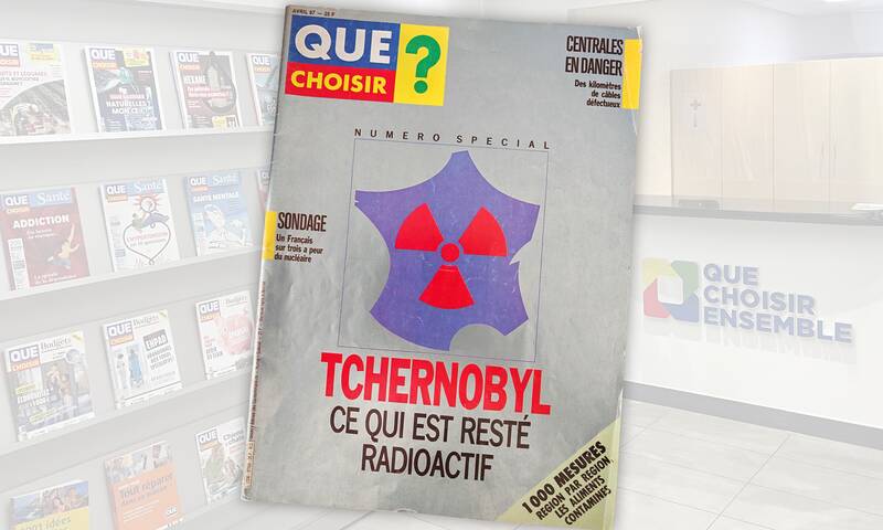 40 ans de Tchernobyl Quand Que Choisir publiait ses propres mesures dans un numéro spécial
